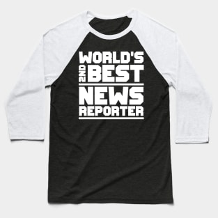 2nd best news reporter Baseball T-Shirt